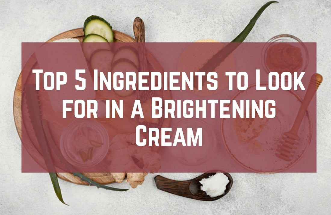 Top 5 Ingredients to Look for in a Brightening Cream (And Where to Find Them)